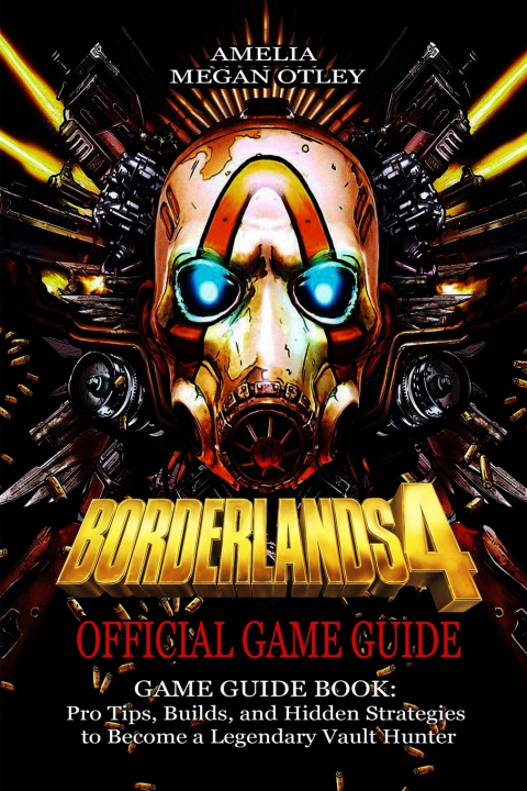 Kniha BORDERLANDS 4 GAME GUIDE BOOK AMELIA MEGAN OTLEY