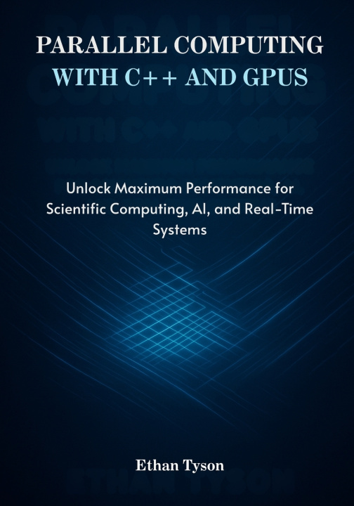 Book Parallel Computing with C++ and GPUs Ethan Tyson