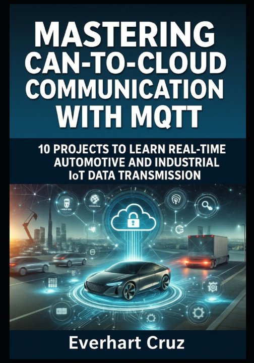 Knjiga MASTERING CAN-TO-CLOUD COMMUNICATION WITH MQTT Everhart Cruz