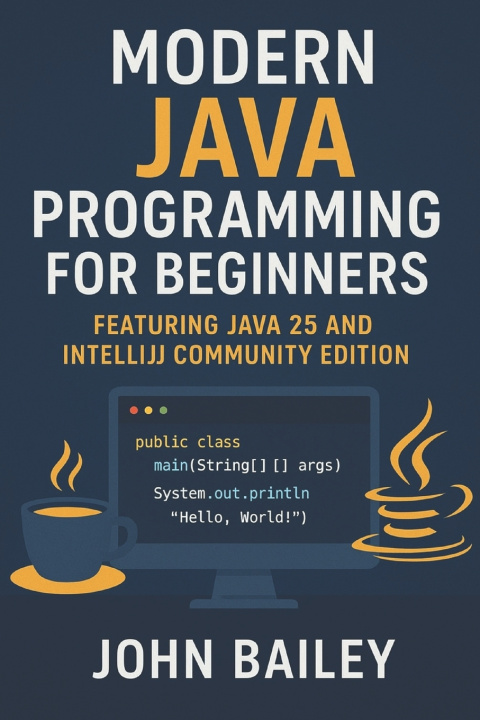 Knjiga Modern Java Programming for Beginners John Bailey