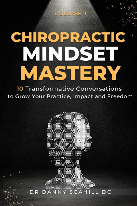 Kniha Chiropractic Mindset Mastery Danny Scahill
