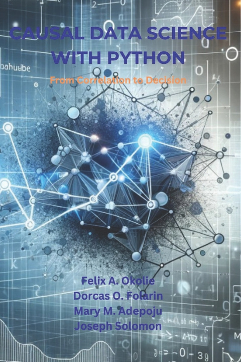 Knjiga CAUSAL DATA SCIENCE WITH PYTHON Dorcas O. Folarin