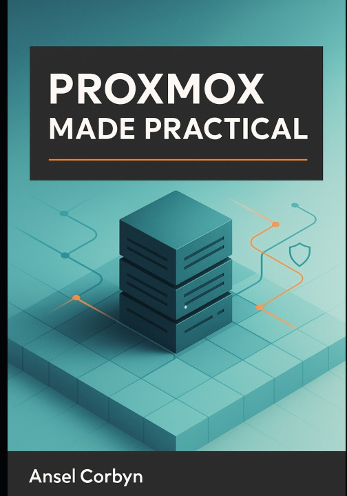 Kniha PROXMOX MADE PRACTICAL ANSEL CORBYN