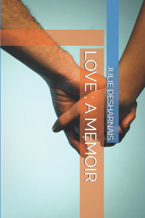 Knjiga LOVE ; A MEMOIR JULIE MARIE DESHARNAIS