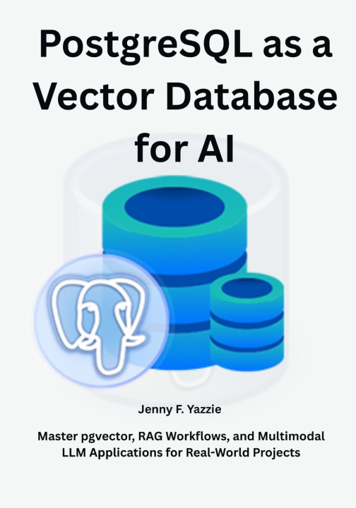 Knjiga PostgreSQL as a Vector Database for AI Jenny F. Yazzie