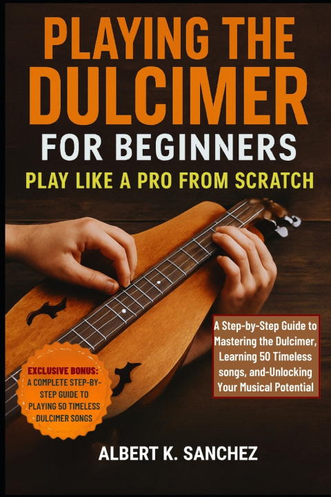 Kniha PLAYING THE DULCIMER FOR BEGINNERS Albert K. Sanchez