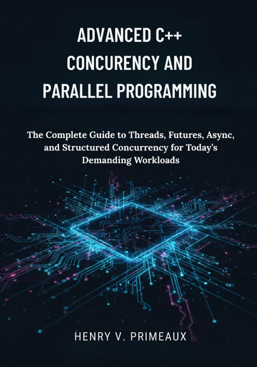Knjiga Advanced C++ Concurrency and Parallel Programming Henry V. Primeaux
