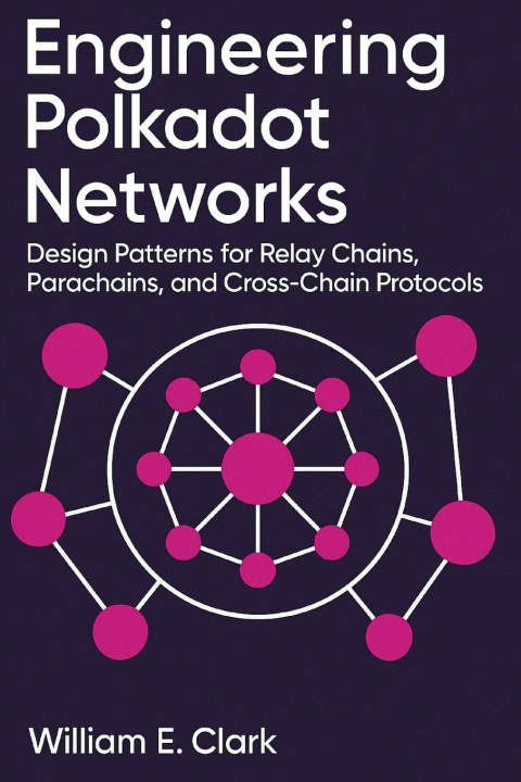 Knjiga Engineering Polkadot Networks William E Clark