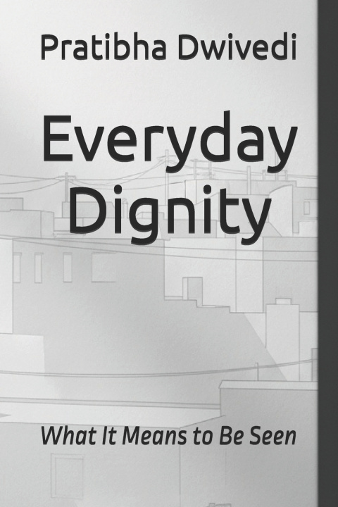 Kniha Everyday Dignity Pratibha Dwivedi