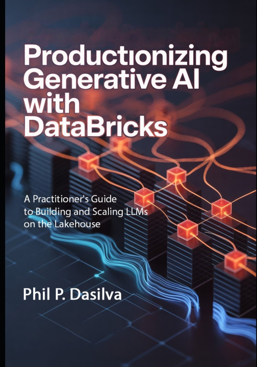 Kniha Productionizing Generative AI with Databricks Phil P. Dasilva