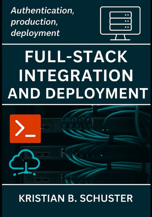 Knjiga Full-Stack Integration and Deployment KRISTIAN B. SCHUSTER