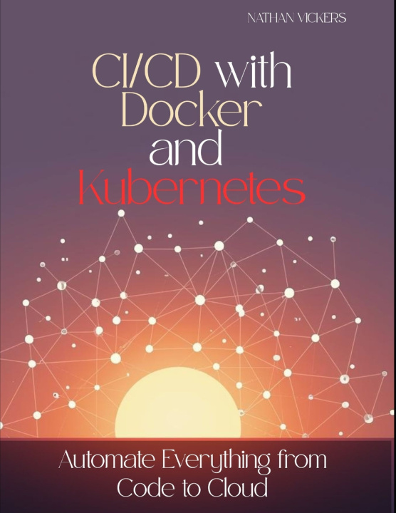Boek CI/CD with Docker and Kubernetes NATHAN VICKERS