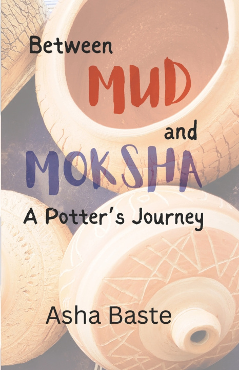 Kniha Between MUD and MOKSHA Asha Baste