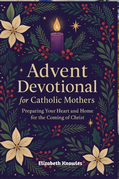 Knjiga Advent Devotional for Catholic Mothers Elizabeth Knowles