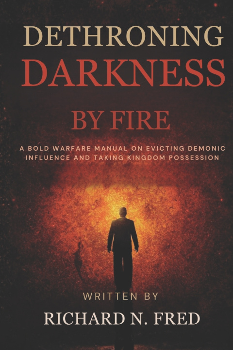 Kniha Dethroning Darkness by Fire Richard N. Fred