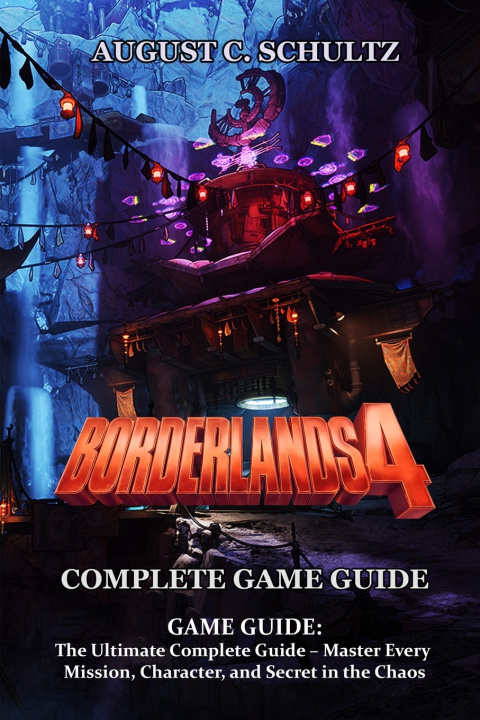 Kniha Borderlands 4 GAME GUIDE August C. Schultz