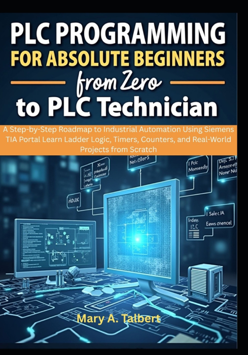 Knjiga PLC Programming for Absolute Beginners Mary A. Talbert