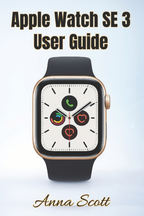 Knjiga Apple Watch SE 3 User Guide Anna Scott
