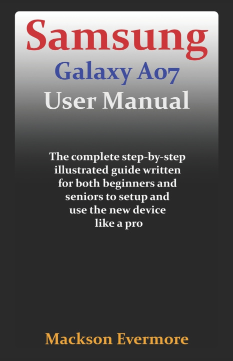 Kniha Samsung Galaxy A07 User Manual Mackson Evermore