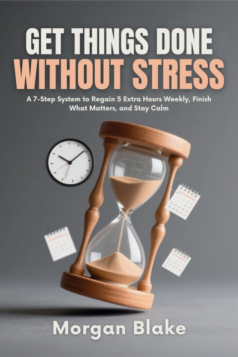Kniha Get Things Done Without Stress Morgan Blake