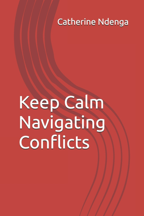 Kniha Keep Calm Navigating Conflicts Catherine Ndenga