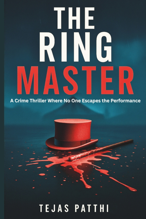 Knjiga The Ring Master - A Crime Thriller Where No One Escapes the Performance TEJAS PATTHI