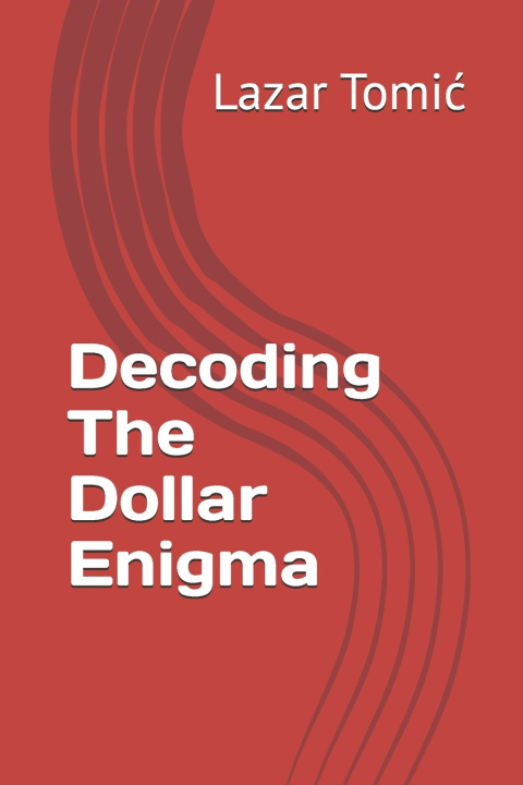 Knjiga Decoding The Dollar Enigma Lazar Tomić