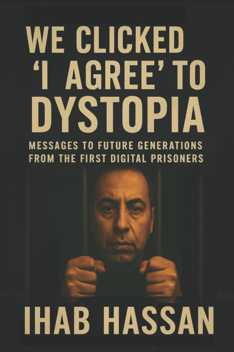 Kniha We Clicked 'I Agree' to Dystopia Ihab Hassan