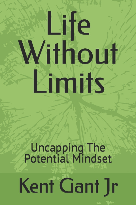Book Life Without Limits Kent Gant Jr