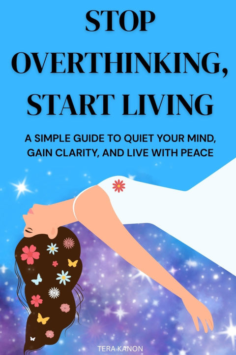 Knjiga Stop Overthinking, Start Living Tera Kanon