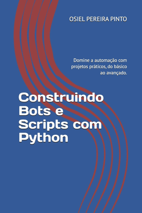 Knjiga Construindo Bots e Scripts com Python OSIEL PINTO