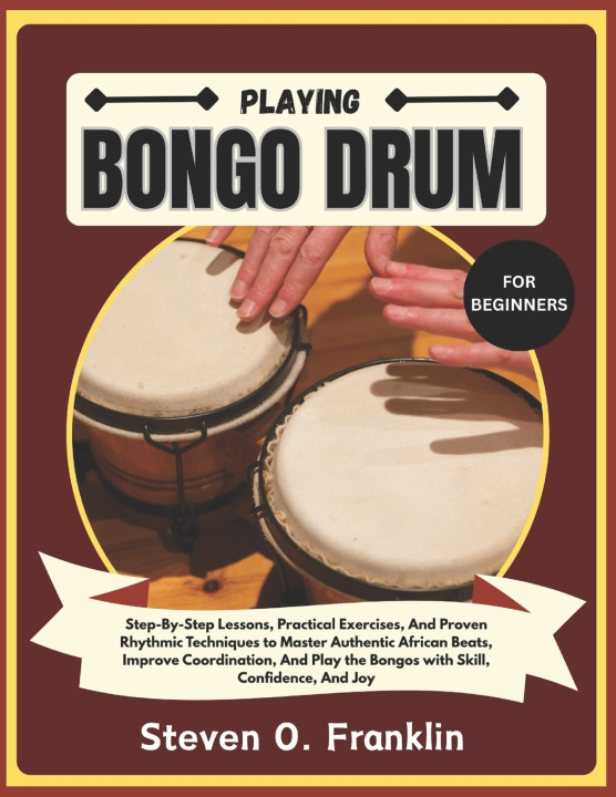 Kniha PLAYING BONGO DRUM FOR BEGINNERS Steven O. Franklin