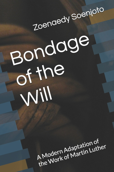 Knjiga Bondage of the Will Zoenaedy Soenjoto