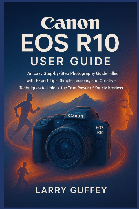 Knjiga CANON EOS R10 USER GUIDE LARRY GUFFEY