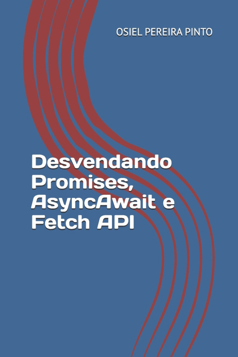 Kniha Desvendando Promises, AsyncAwait e Fetch API OSIEL PINTO