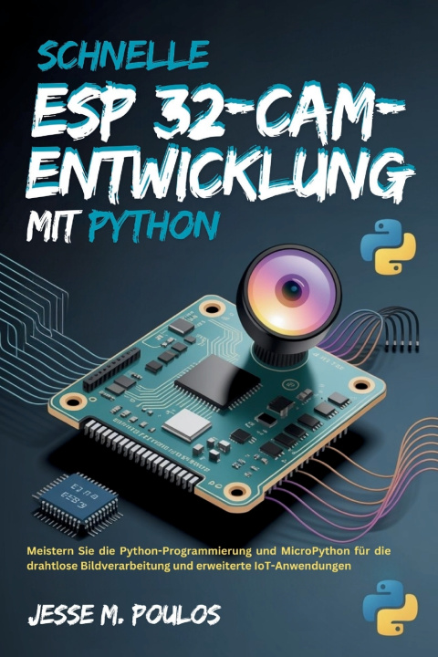 Kniha Schnelle ESP 32-CAM-Entwicklung mit Python JESSE M. POULOS