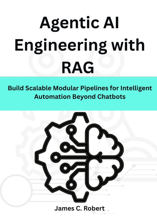 Kniha Agentic AI Engineering with RAG James C. Robert