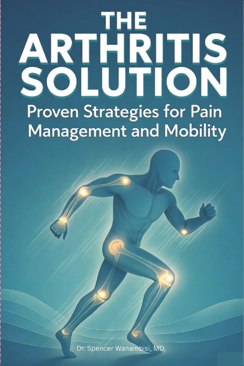 Kniha The Arthritis Solution Spencer Wanambisi MD