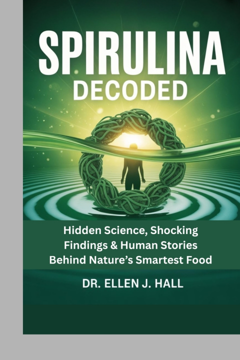 Kniha Spirulina Decoded Dr. Ellen J. Hall