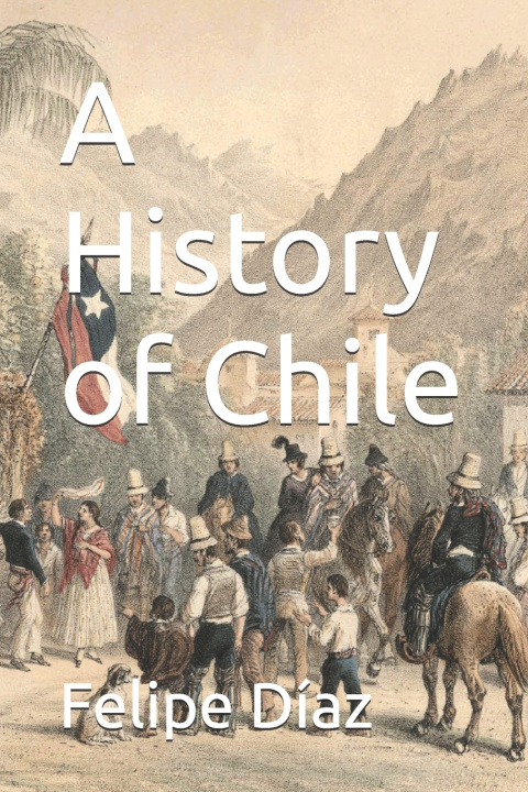 Knjiga A History of Chile Felipe Díaz