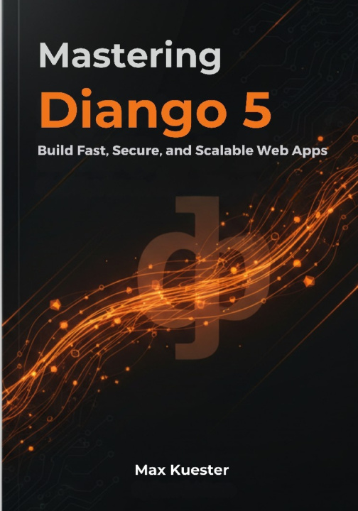 Βιβλίο Mastering Django 5 Max Kuester