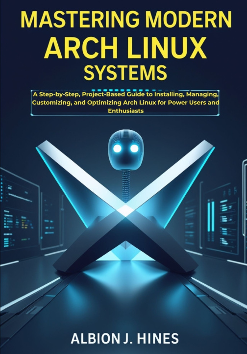 Kniha Mastering Modern Arch Linux Systems Albion J. Hines