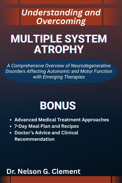 Kniha UNDERSTANDING AND OVERCOMING MULTIPLE SYSTEM ATROPHY Dr. Nelson G. Clement