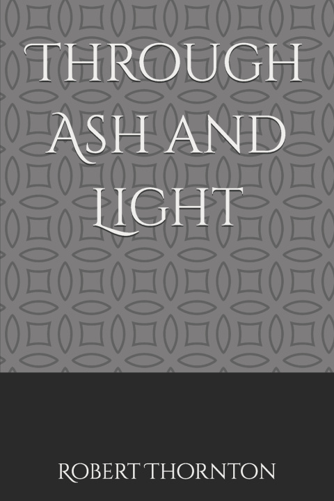 Kniha Through Ash and Light Robert G Thornton
