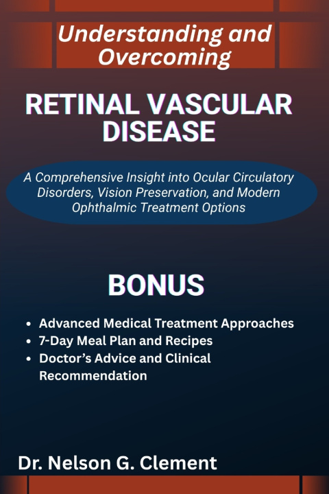 Knjiga UNDERSTANDING AND OVERCOMING RETINAL VASCULAR DISEASE Dr. Nelson G. Clement