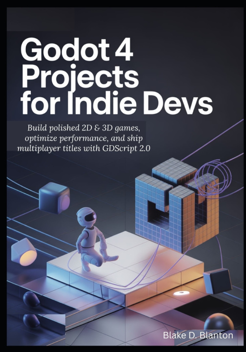 Kniha Godot 4 Projects for Indie Devs Blake D. Blanton
