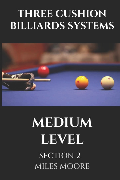 Kniha THREE CUSHION BILLIARDS SYSTEMS - MEDIUM LEVEL - SECTION 2 MILES MOORE