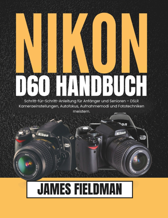 Kniha Nikon D60 Handbuch James Fieldman