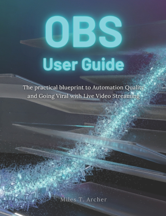 Knjiga OBS USER GUIDE Miles T. Archer