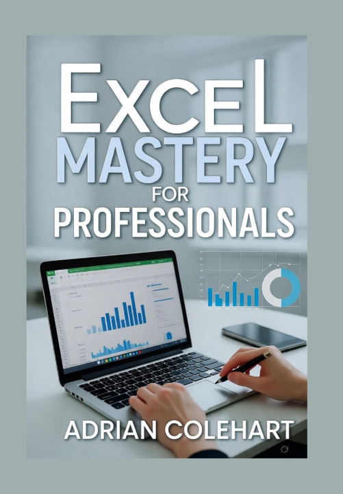 Knjiga Excel Mastery for Professionals Adrian Colehart